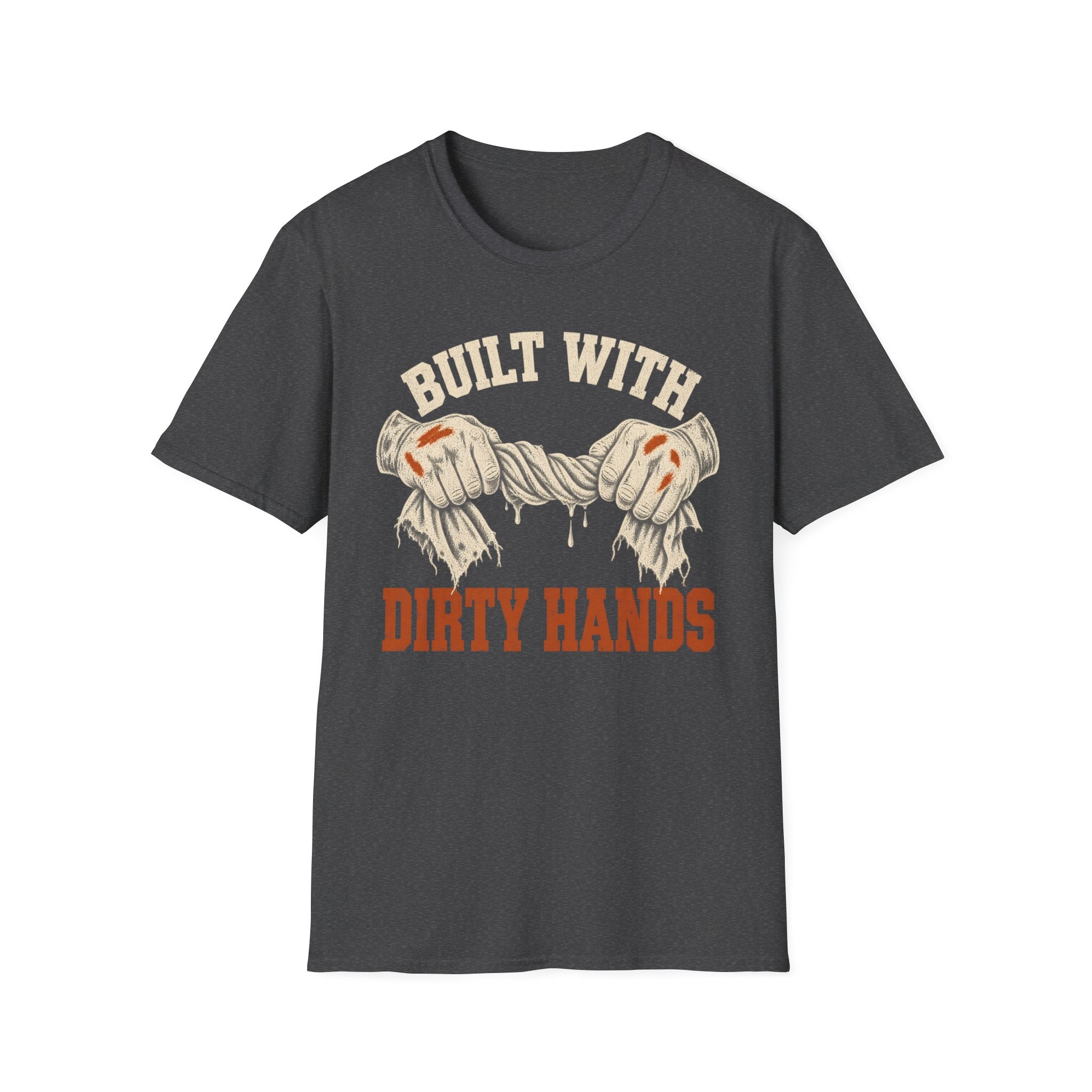 Built With Dirty Hands T-Shirt