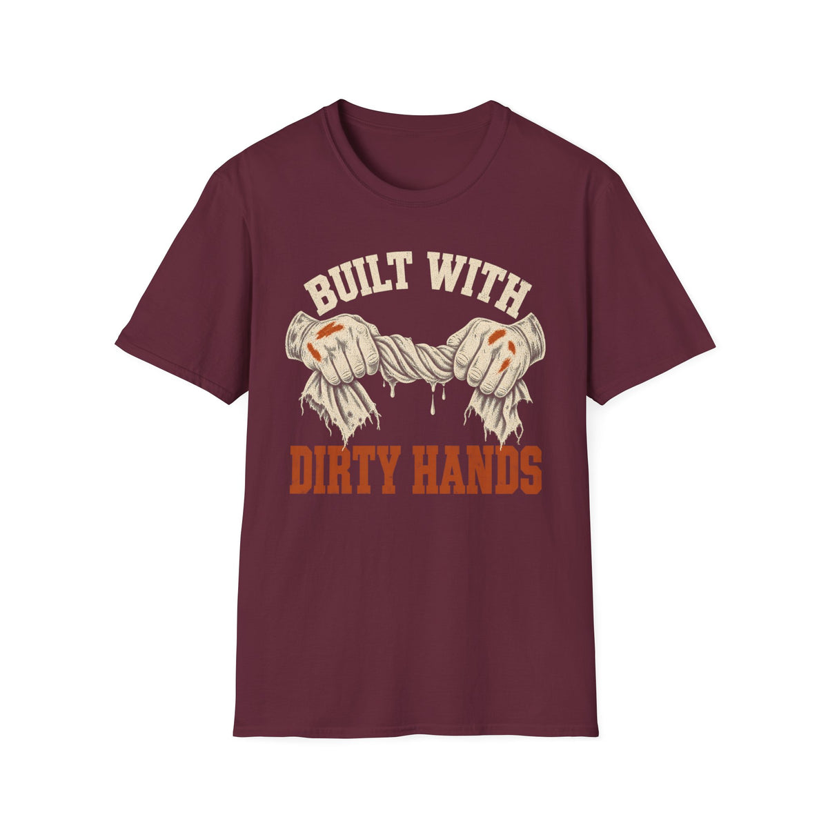 Built With Dirty Hands T-Shirt