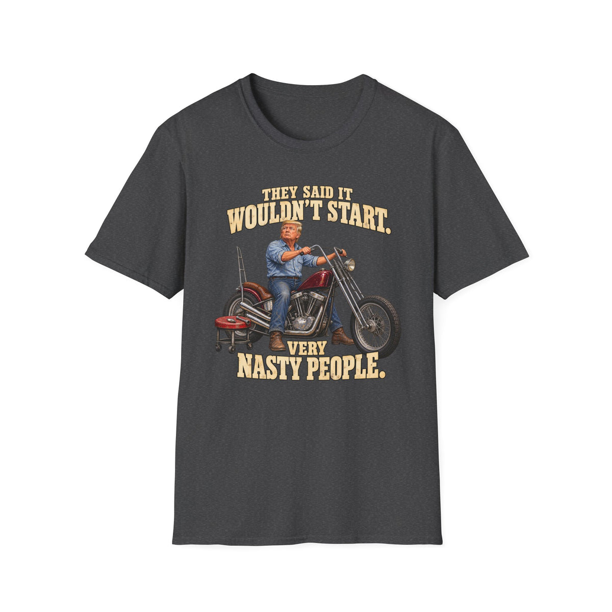 They Said It Wouldn't Start Very Nasty People Motorcycle T-Shirt