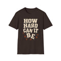 How Hard Can It Be? T-Shirt