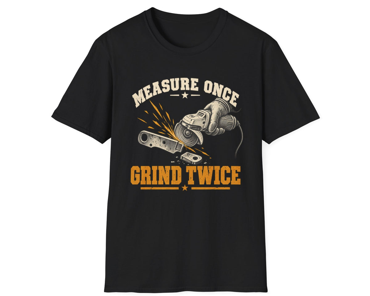 Measure Once Grind Twice T-Shirt