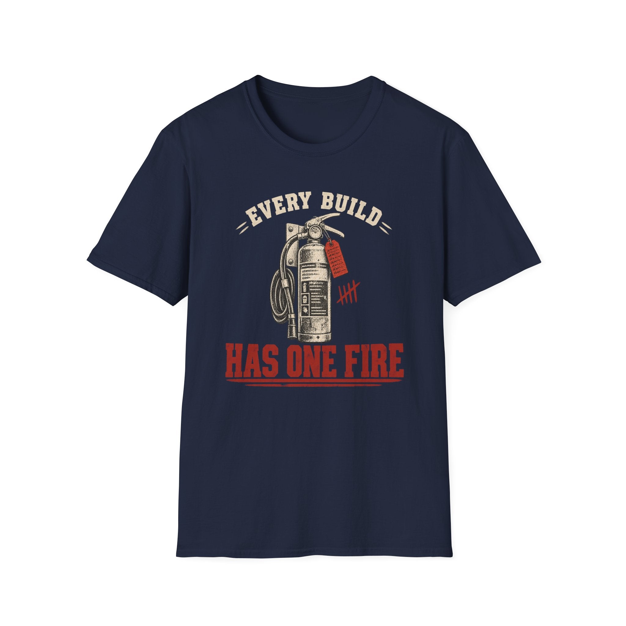 Every Build Has One Fire T-Shirt