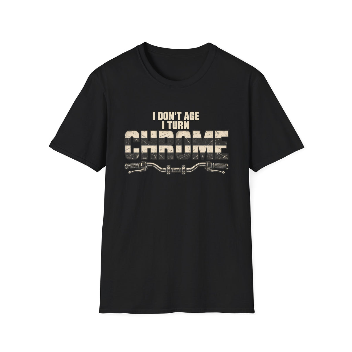 I Don't Age I Turn Chrome T-Shirt
