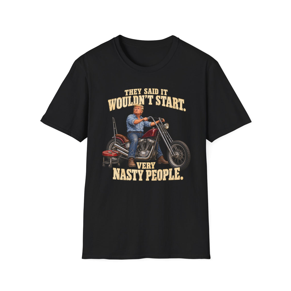 They Said It Wouldn't Start Very Nasty People Motorcycle T-Shirt