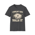 I Shouldn't Have Sold It T-Shirt