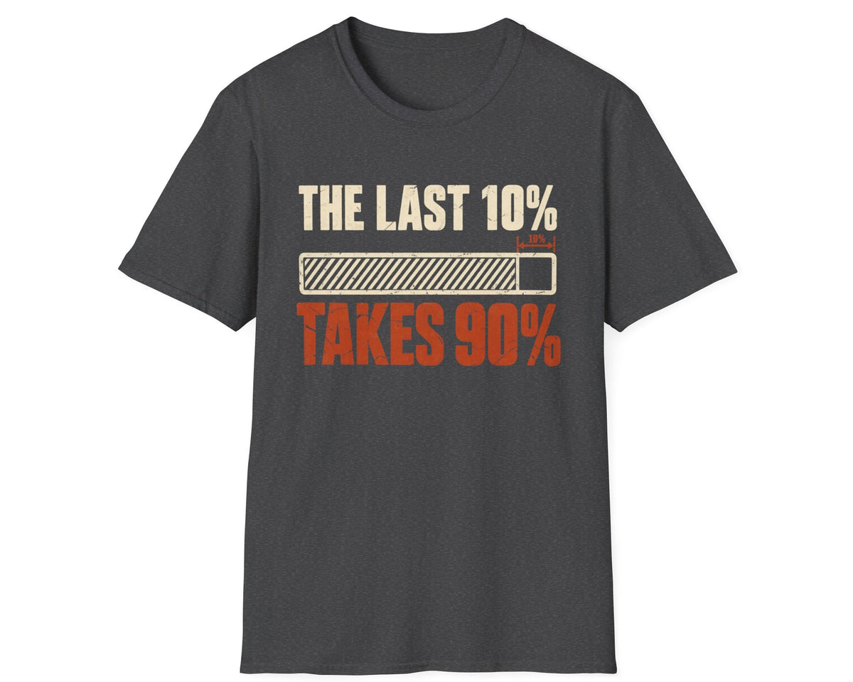 The Last 10% Takes 90% T-Shirt