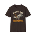Measure Once Grind Twice T-Shirt