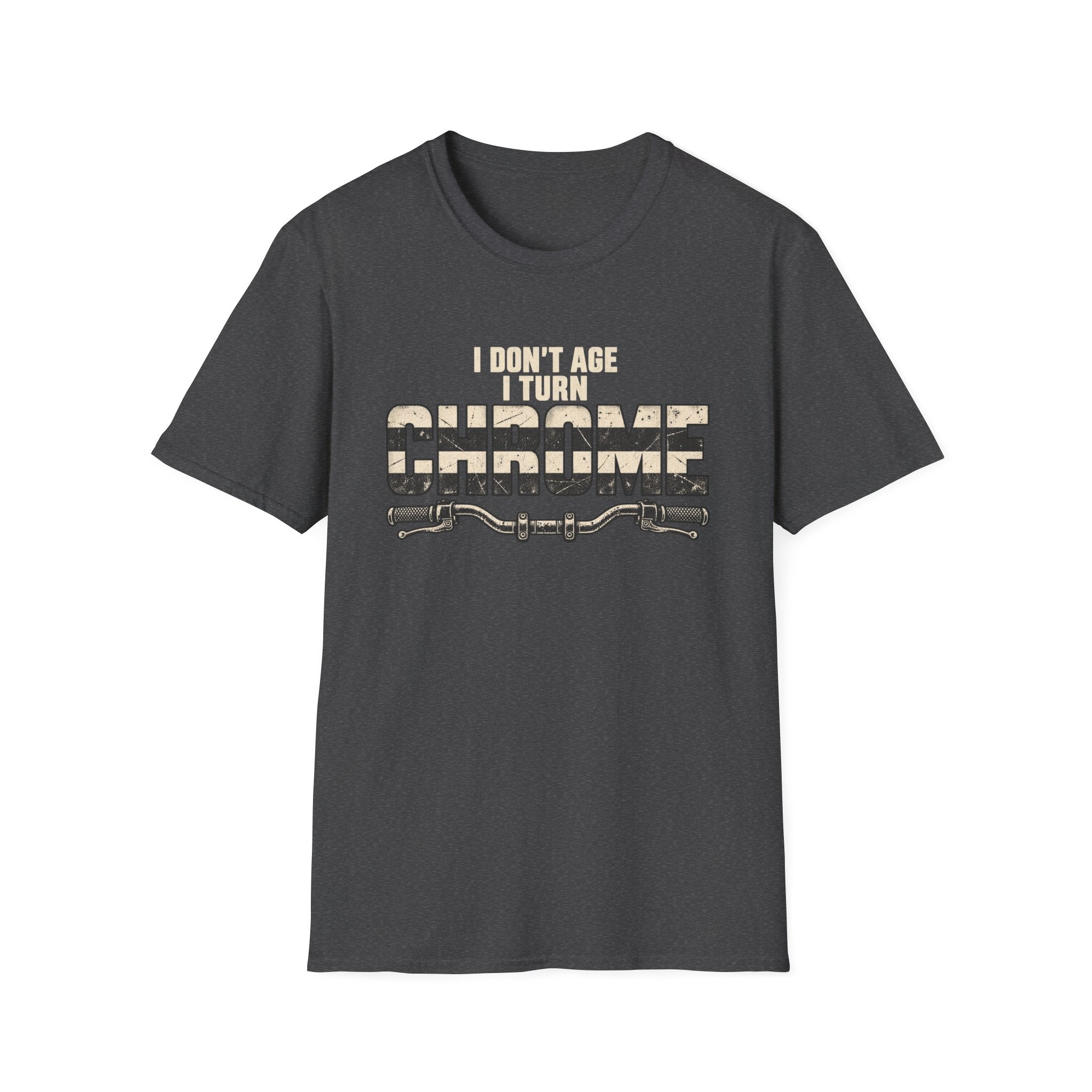 I Don't Age I Turn Chrome T-Shirt