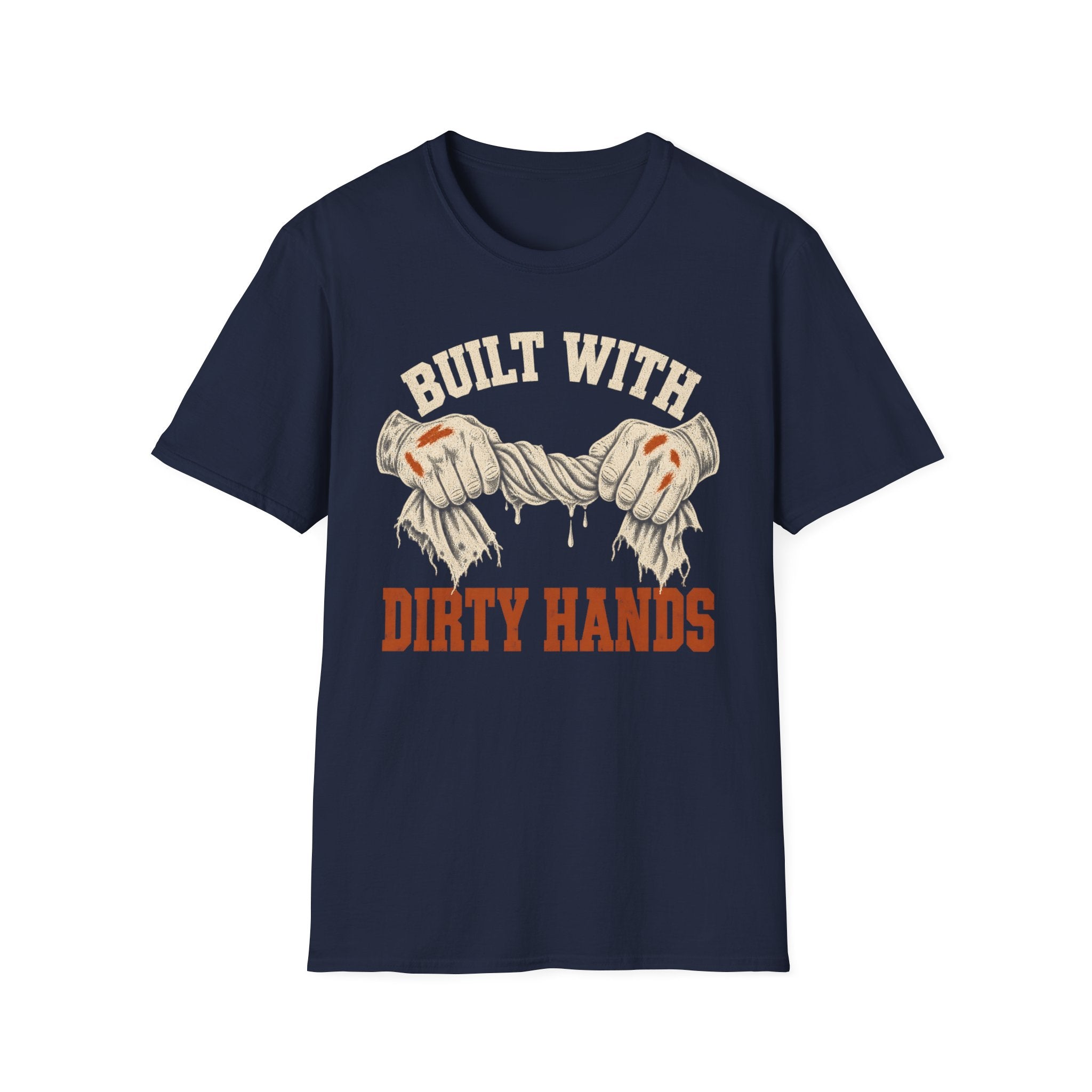 Built With Dirty Hands T-Shirt