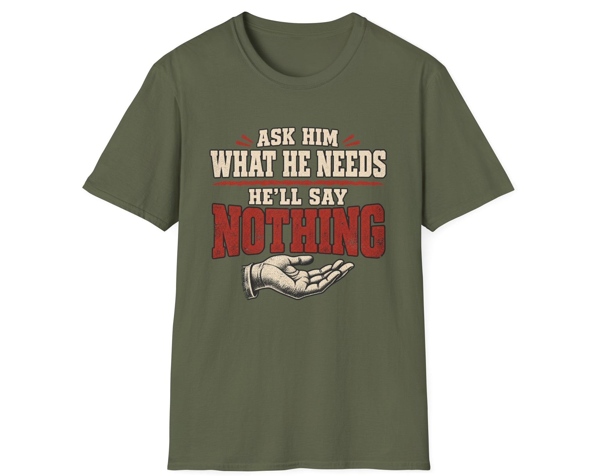 T-Shirt - "Ask Him What He Needs"