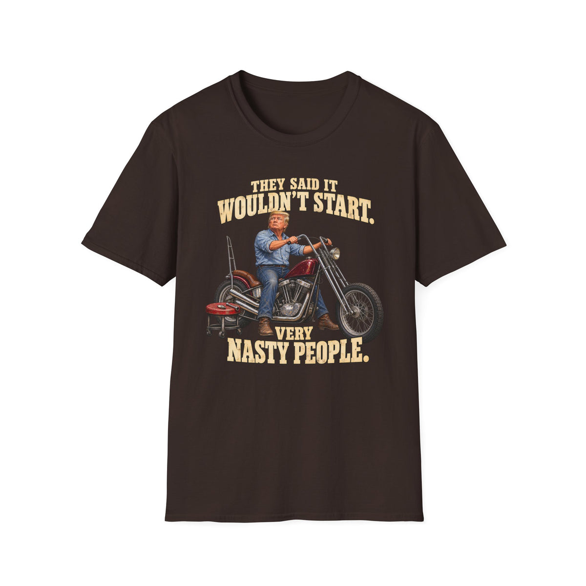 They Said It Wouldn't Start Very Nasty People Motorcycle T-Shirt