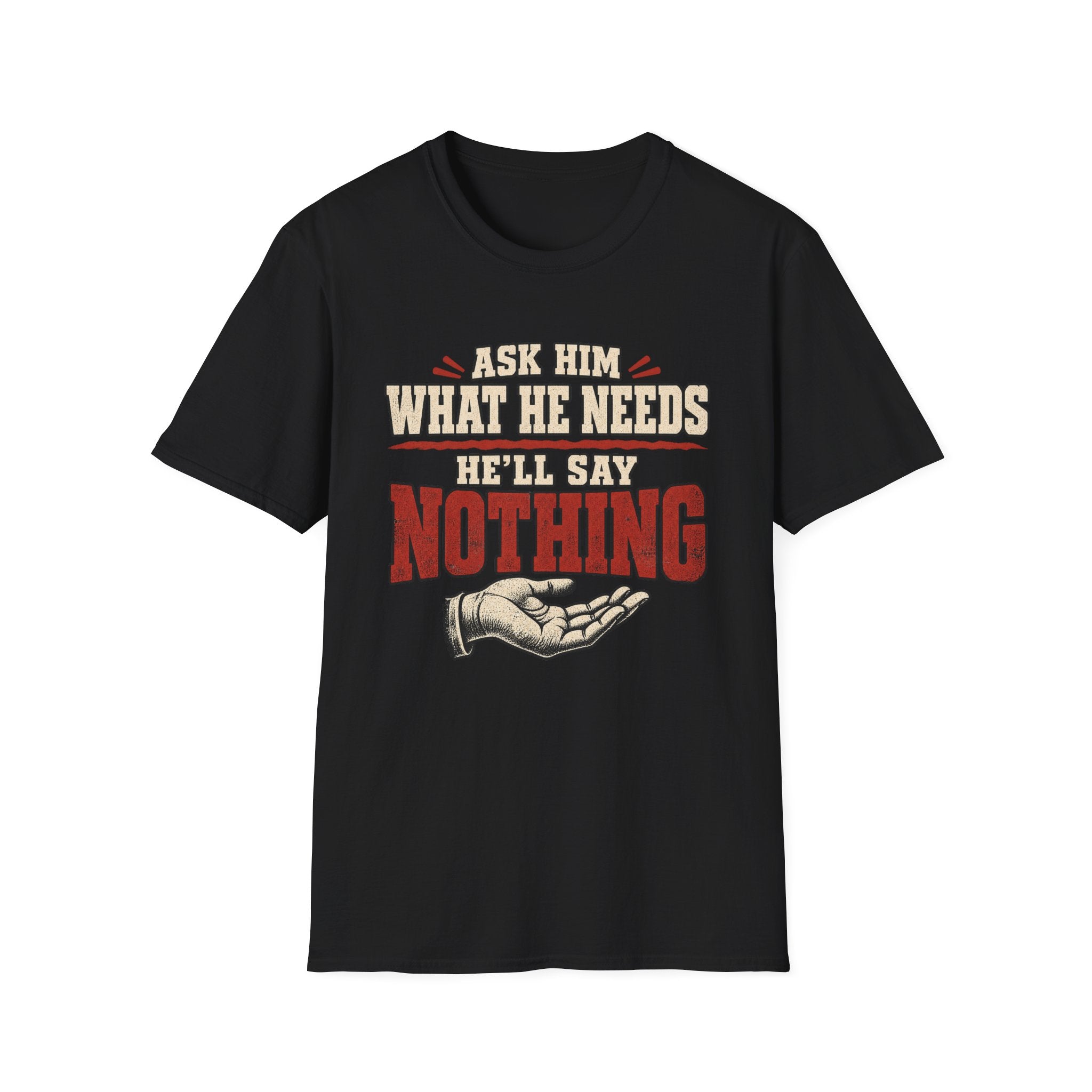 T-Shirt - "Ask Him What He Needs"