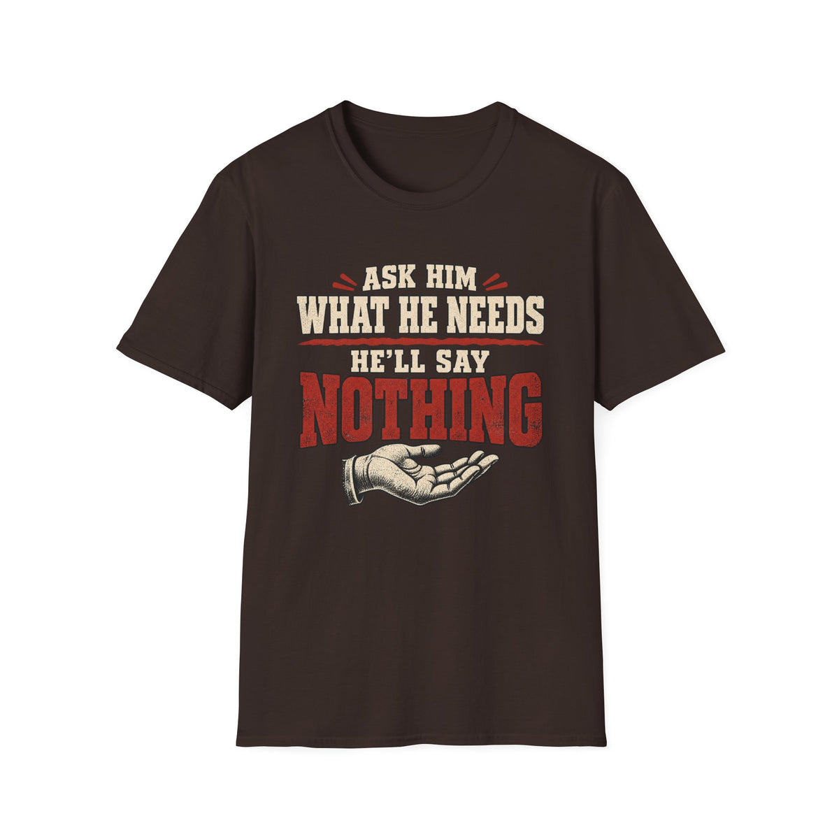 T-Shirt - "Ask Him What He Needs"