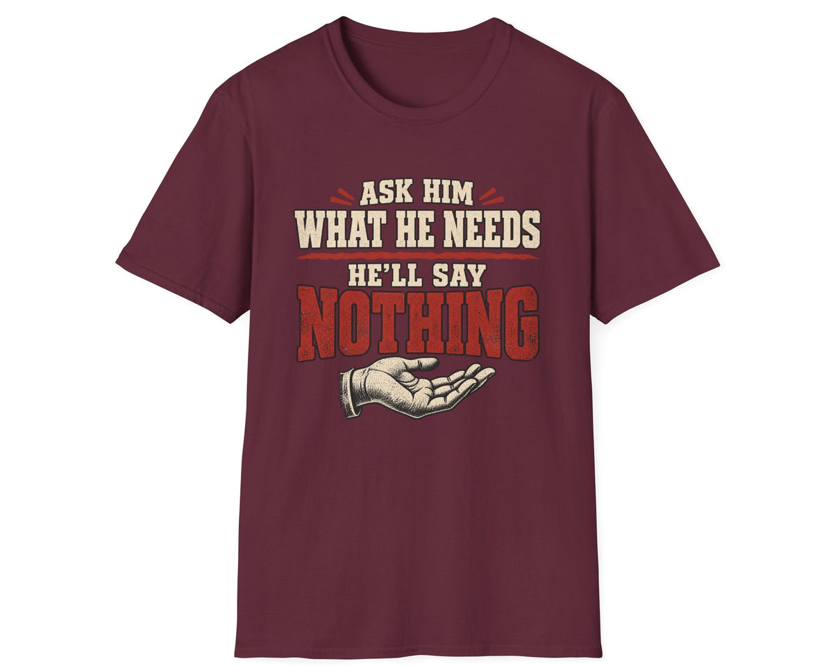 T-Shirt - "Ask Him What He Needs"