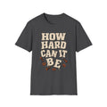 How Hard Can It Be? T-Shirt