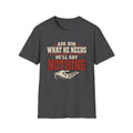 T-Shirt - "Ask Him What He Needs"