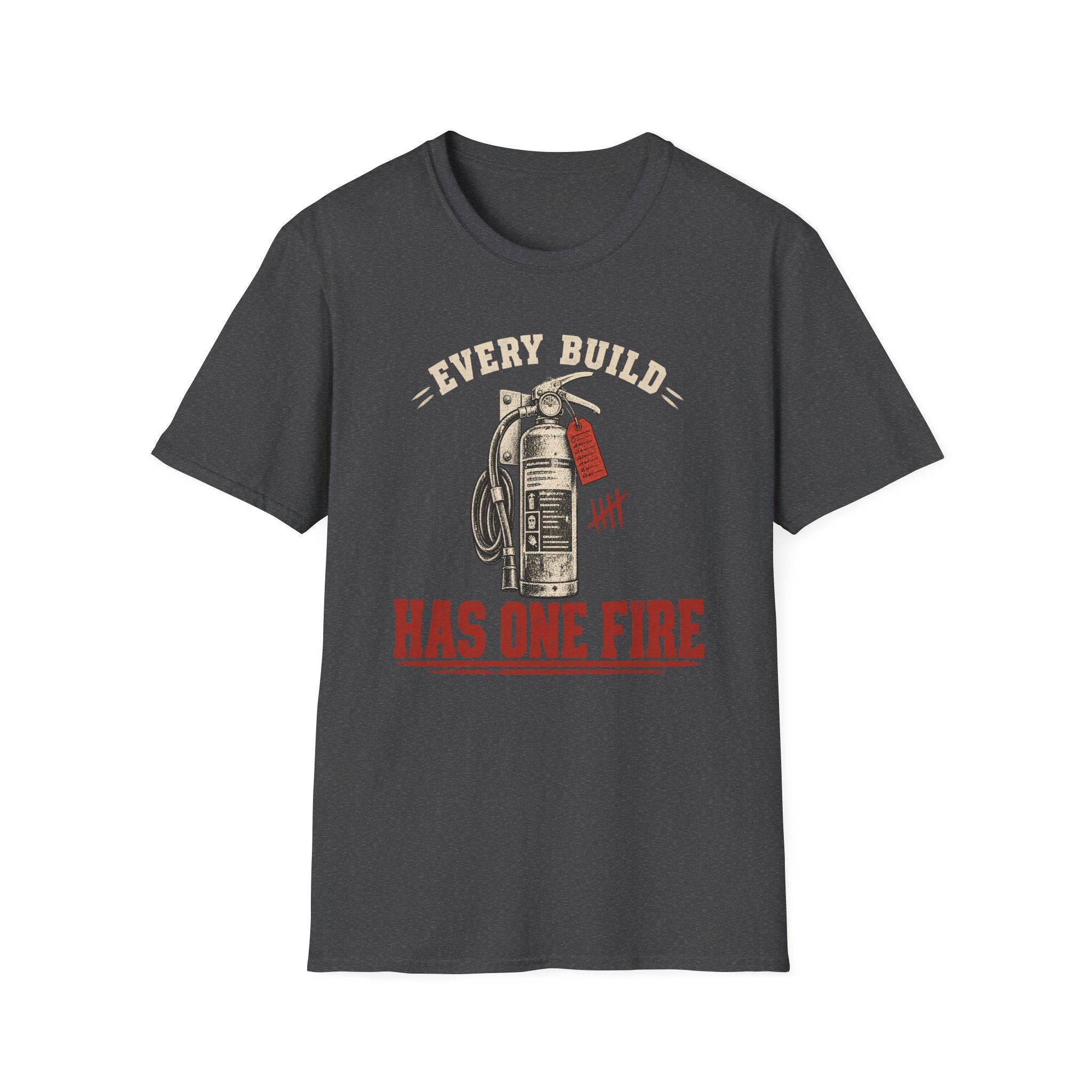 Every Build Has One Fire T-Shirt