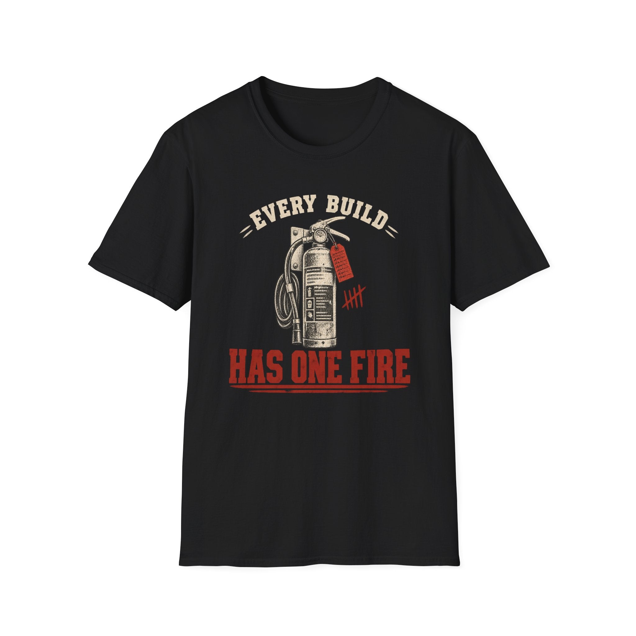Every Build Has One Fire T-Shirt