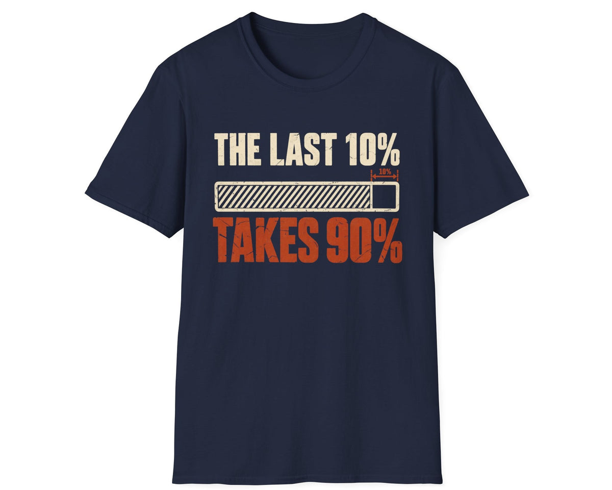 The Last 10% Takes 90% T-Shirt