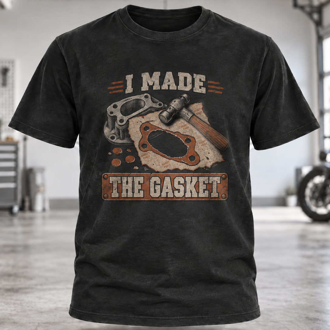 I Made The Gasket T‑Shirt