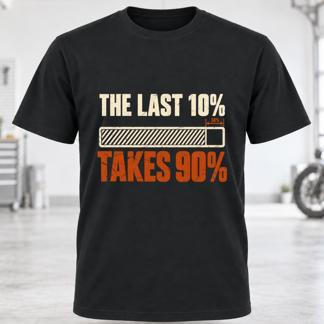 The Last 10% Takes 90% T-Shirt