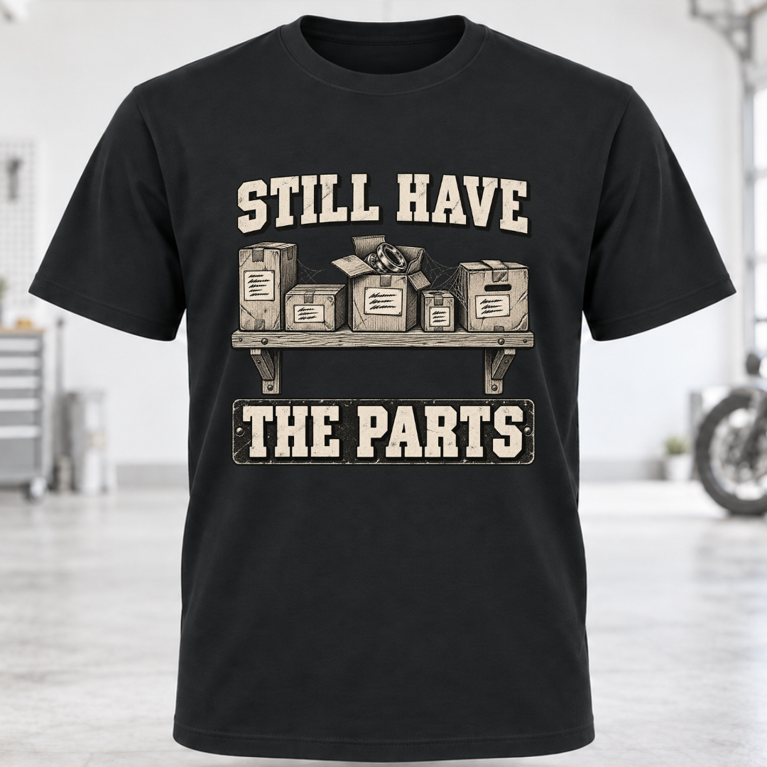 Still Have the Parts T-Shirt