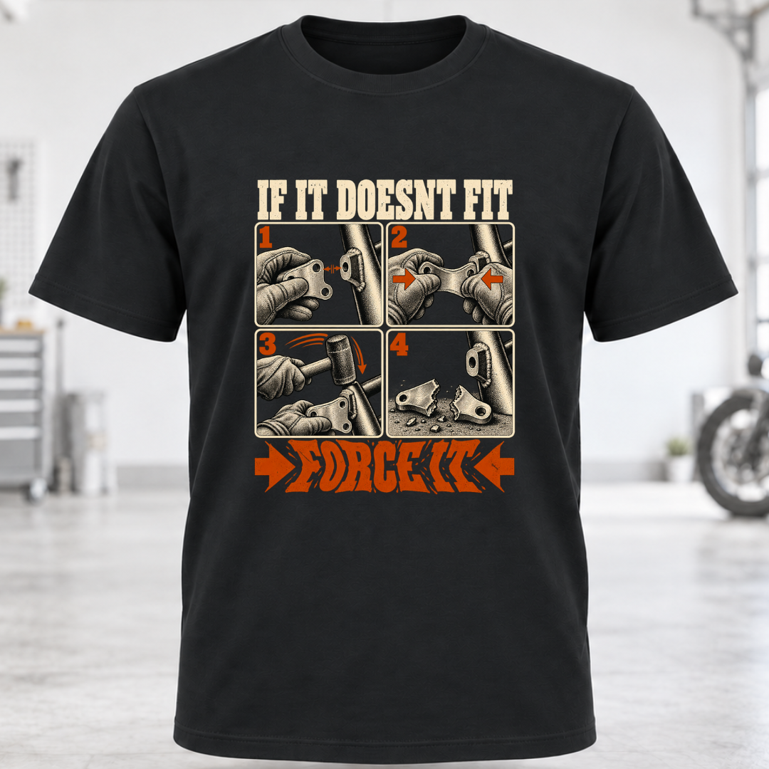 T-Shirt — "If It Doesn't Fit, Force It"