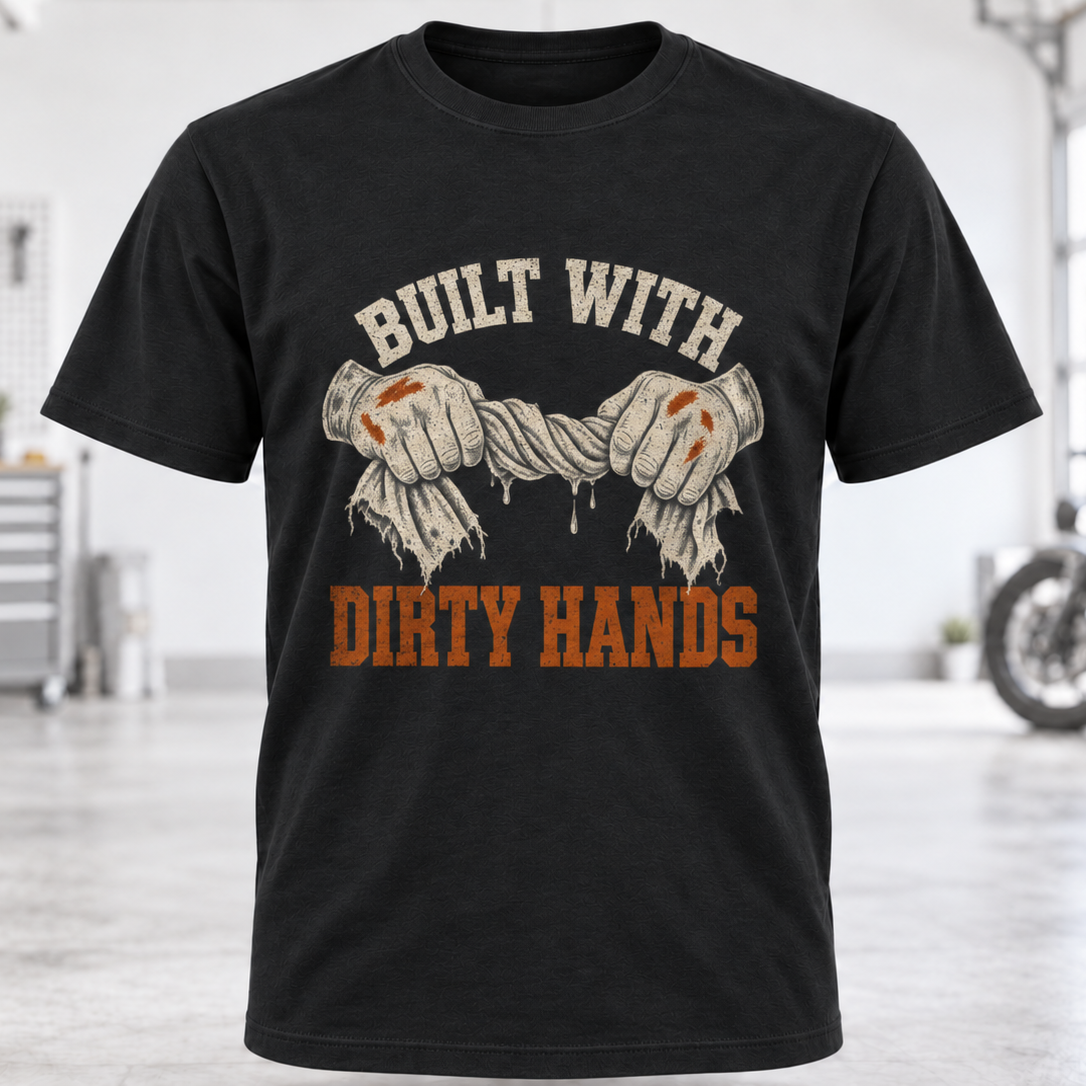 Built With Dirty Hands T-Shirt