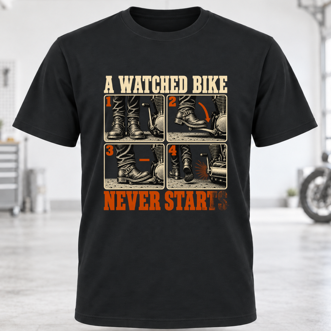 T-Shirt — "A Watched Bike Never Starts"