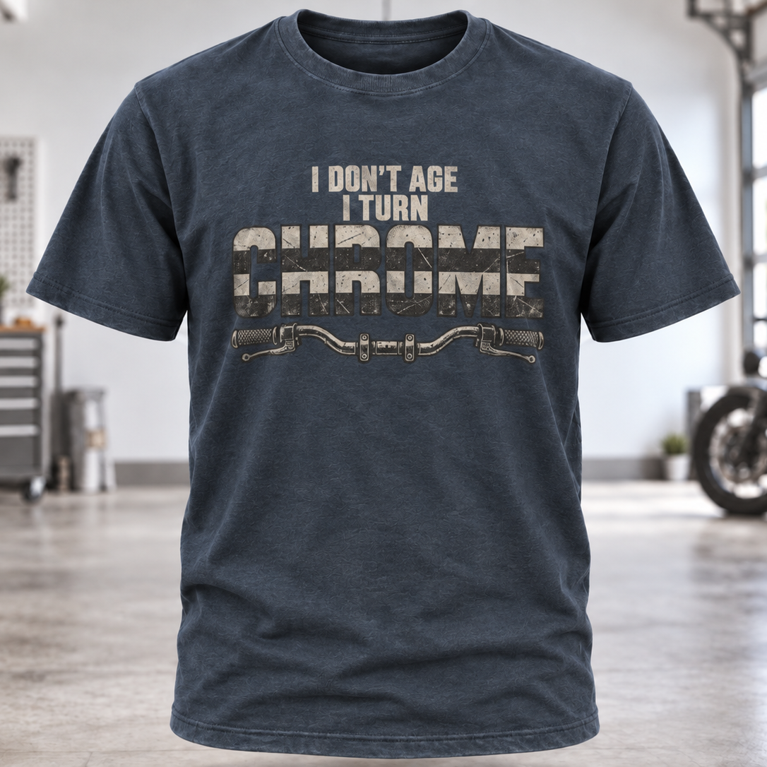 I Don't Age I Turn Chrome T-Shirt