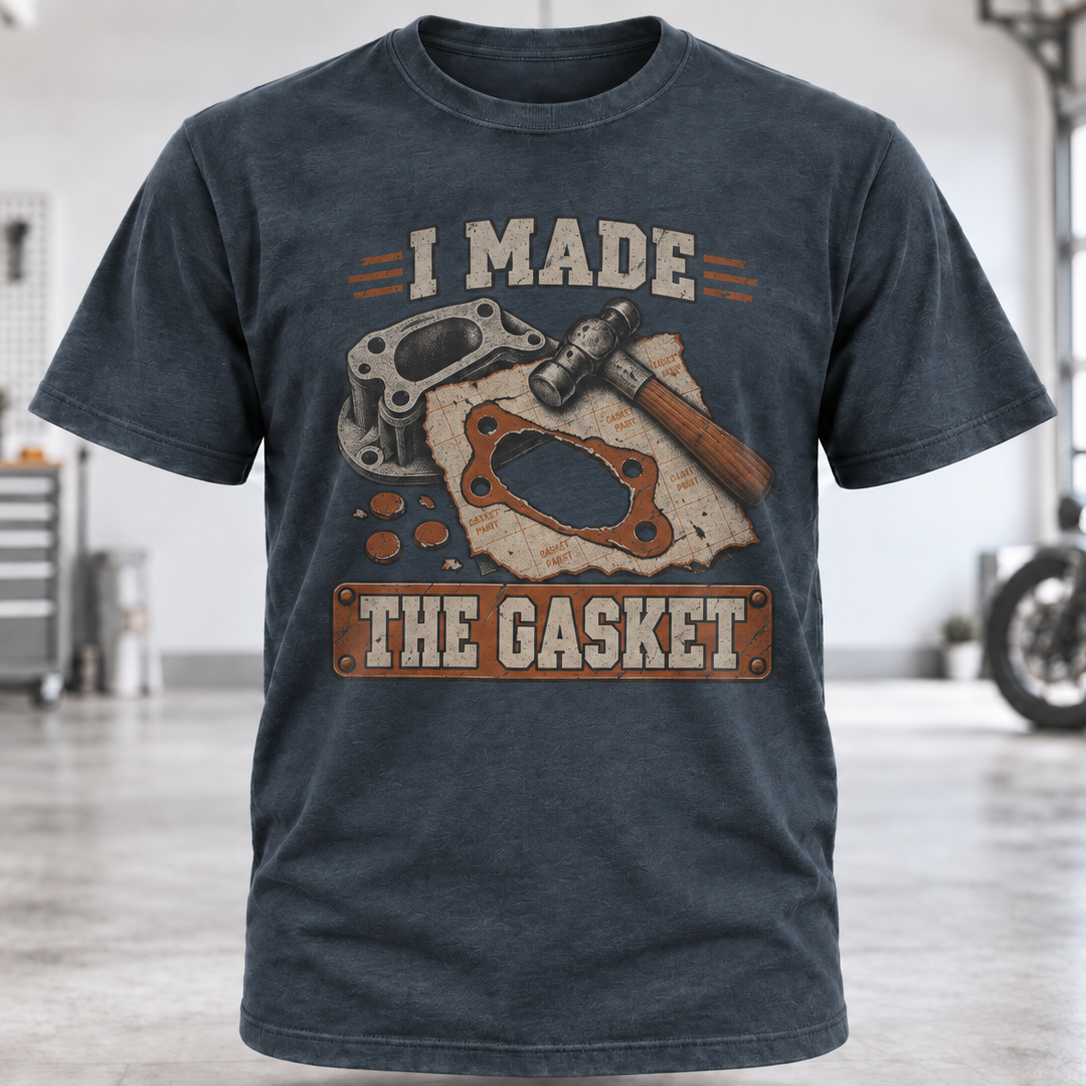 I Made The Gasket T‑Shirt