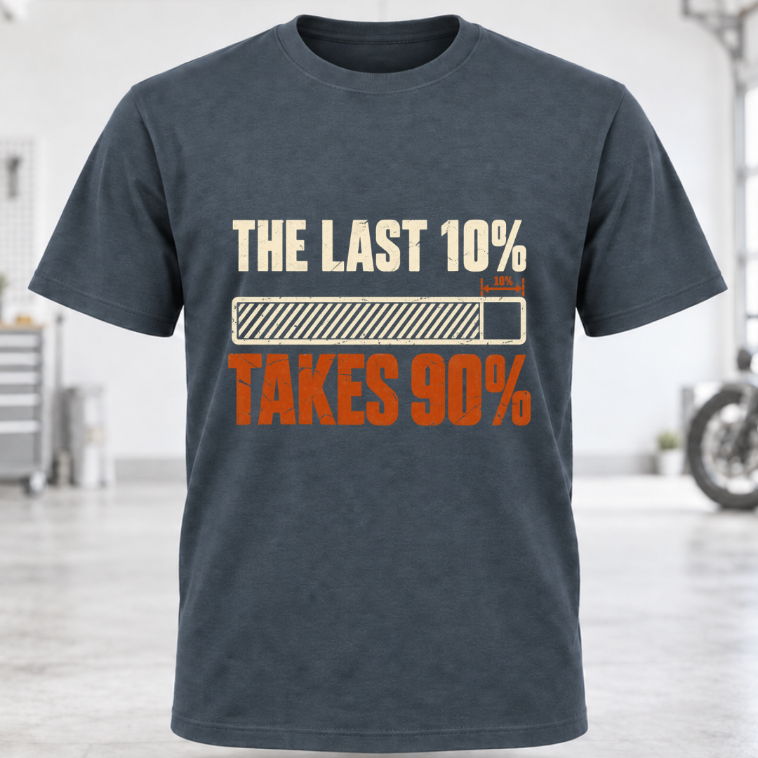 The Last 10% Takes 90% T-Shirt