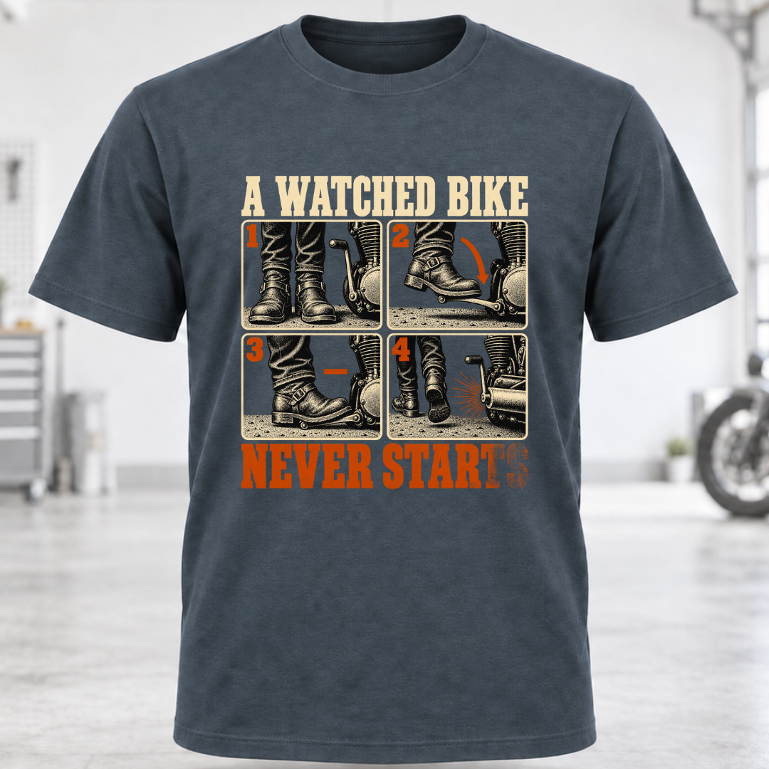 T-Shirt — "A Watched Bike Never Starts"