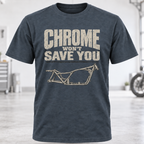 Chrome Won't Save You T-Shirt