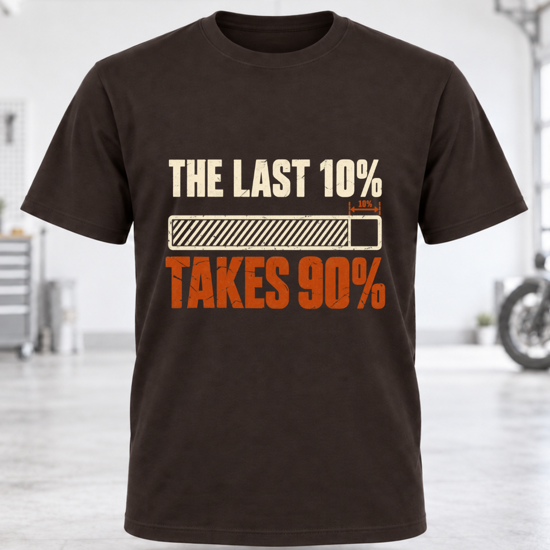 The Last 10% Takes 90% T-Shirt