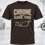 Chrome Won't Save You T-Shirt