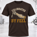 Calibrated By Feel T-Shirt