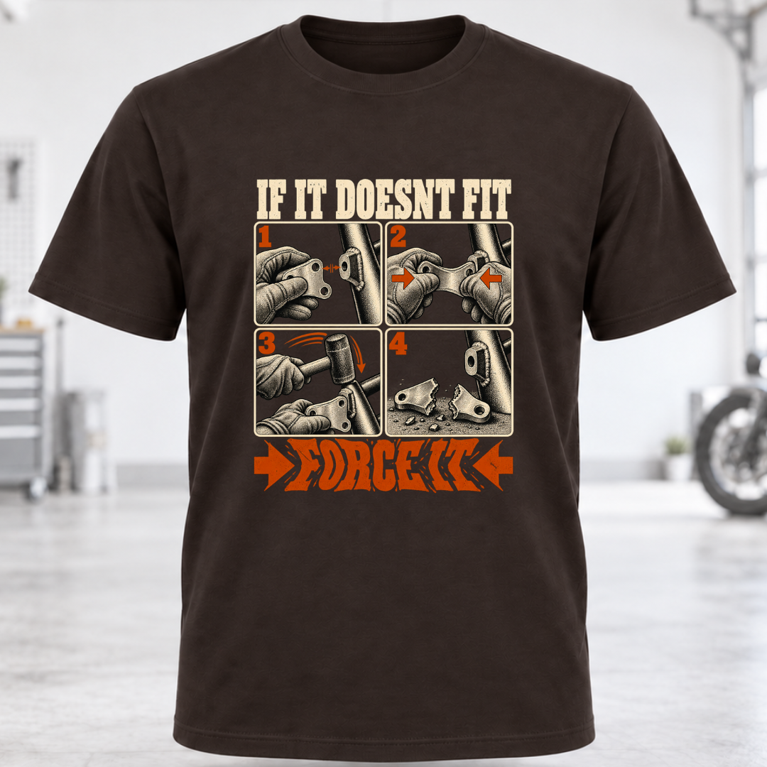 T-Shirt — "If It Doesn't Fit, Force It"