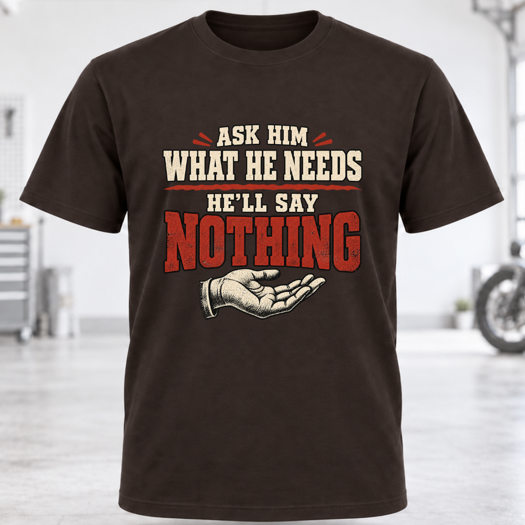 T-Shirt - "Ask Him What He Needs"