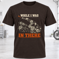 While I Was In There T‑Shirt