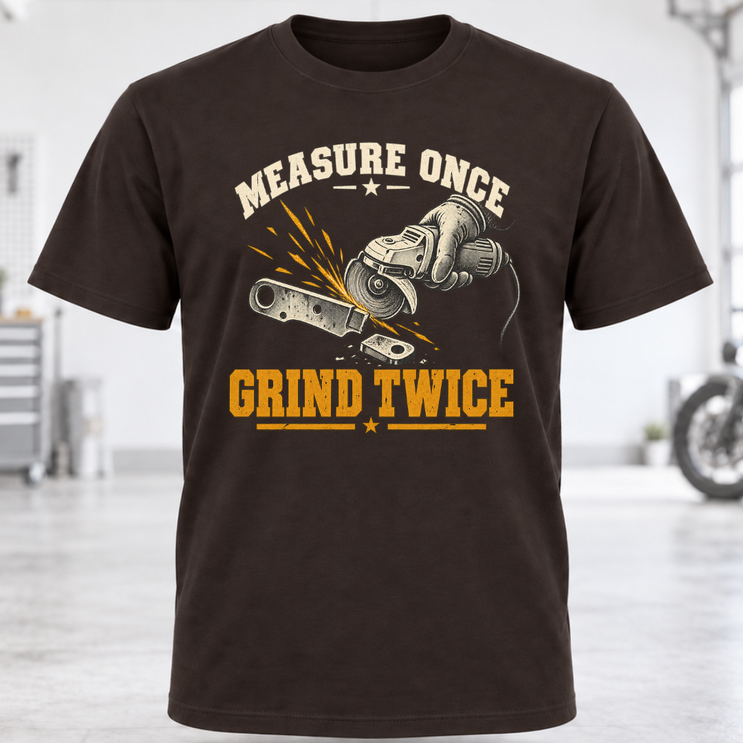 Measure Once Grind Twice T-Shirt
