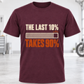 The Last 10% Takes 90% T-Shirt