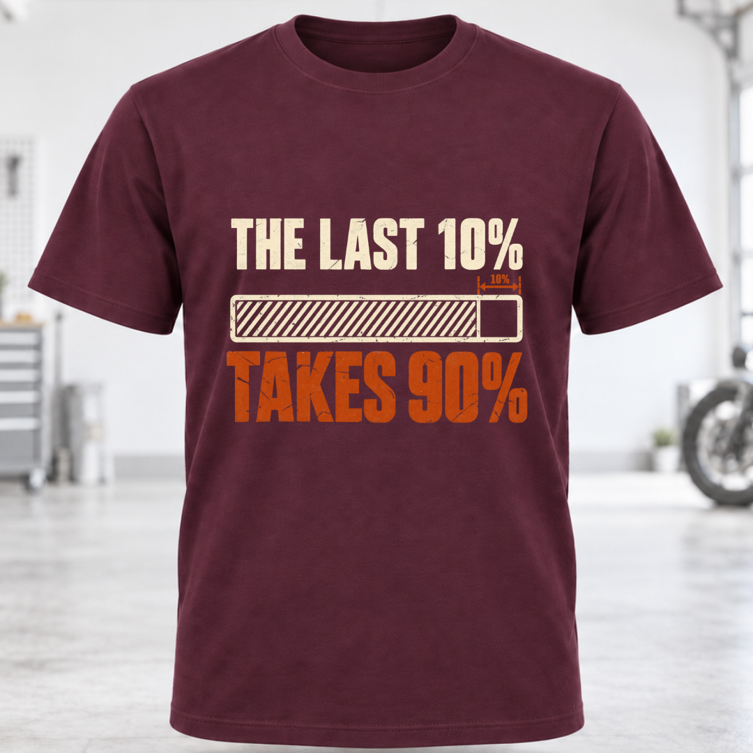 The Last 10% Takes 90% T-Shirt