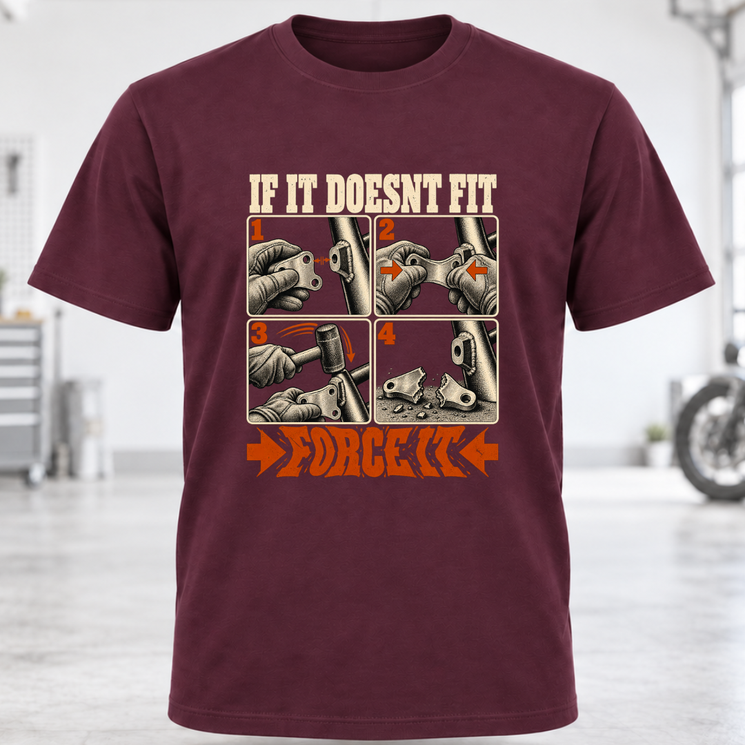 T-Shirt — "If It Doesn't Fit, Force It"