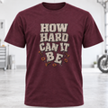 How Hard Can It Be? T-Shirt