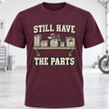 Still Have the Parts T-Shirt