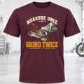 Measure Once Grind Twice T-Shirt