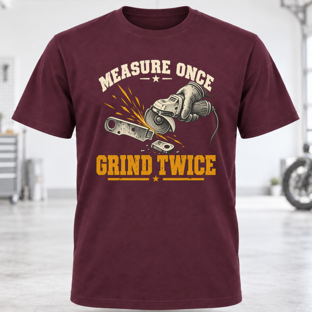 Measure Once Grind Twice T-Shirt