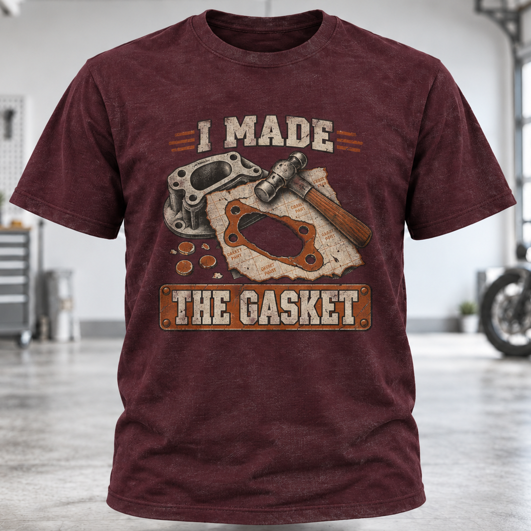 I Made The Gasket T‑Shirt