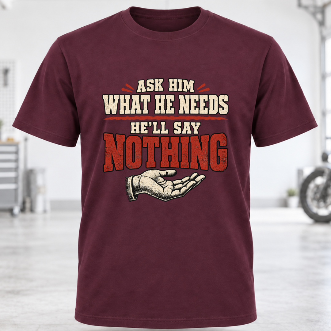 T-Shirt - "Ask Him What He Needs"
